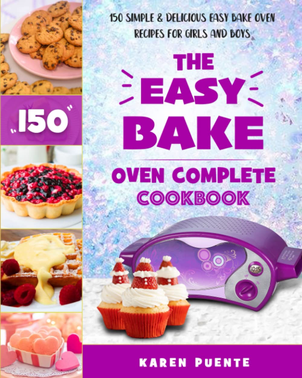 Foto 1 | The Easy Bake Oven Complete Cookbook: 150 Simple & Delicious Easy Bake Oven Recipes For Girls And Boys - Venta Inte