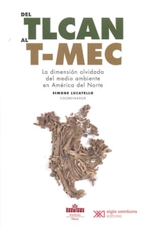 Foto 1 | Libro Del Tlcan Al T-mec. La Dimensión Olvidada Del Medio Ambiente En América Del Norte
