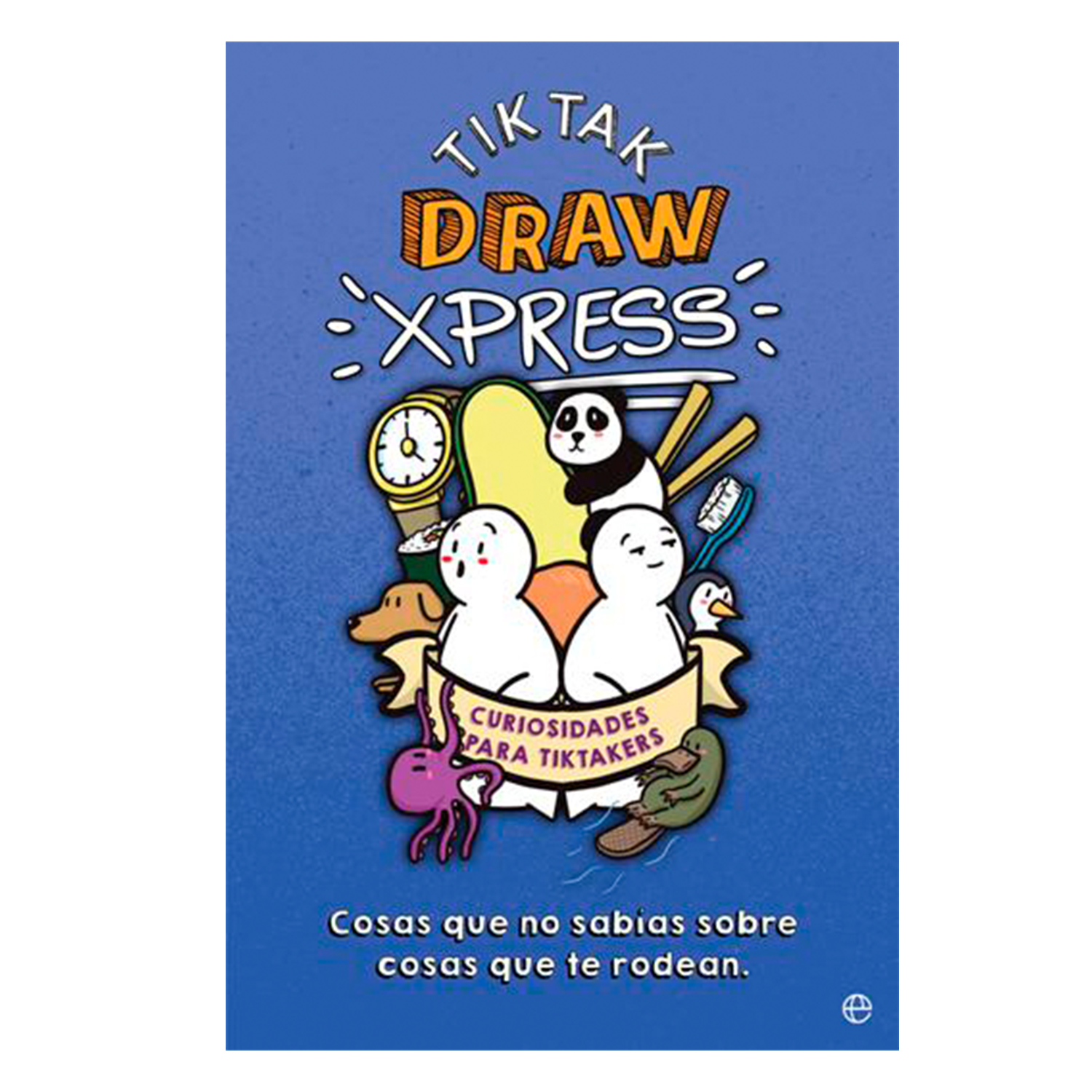 Libro Tik Tak Draw Xpress Cosas Que No Sabías Sobre Cosas Que Te Rodean La Esfera De Los Libros Rústica Azul