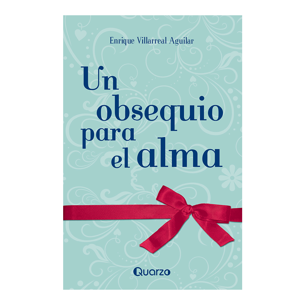 Un Obsequio para el Alma de Enrique Villarreal Aguilar Editorial Quarzo