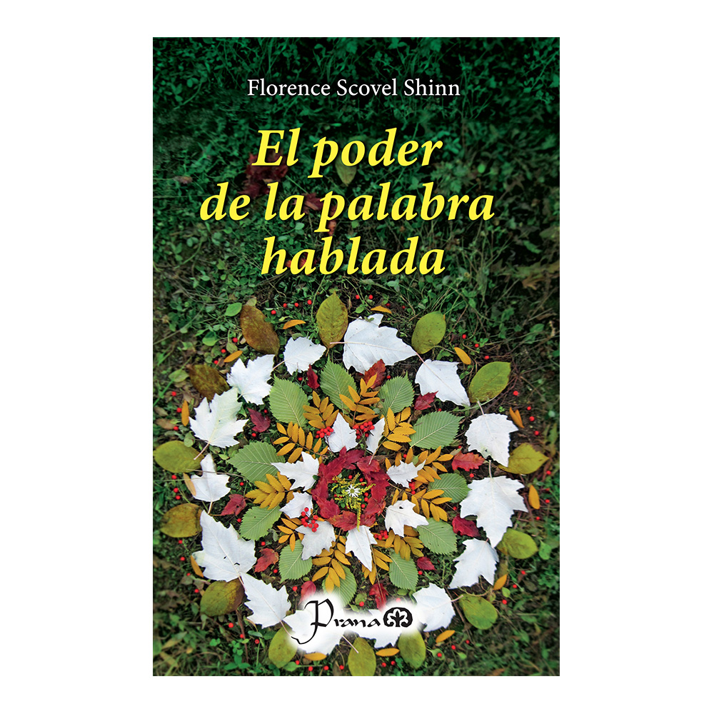 Libro: El Poder De La Palabra Hablada Autor: Florence Scovel Shinn Editorial: Prana