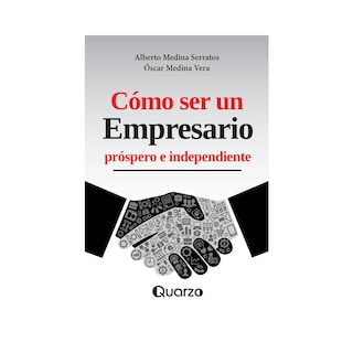 Foto 1 | Cómo Ser un Empresario Próspero e Independiente de Alberto Medina Serratos y Óscar Medina Vera Editorial Quarzo