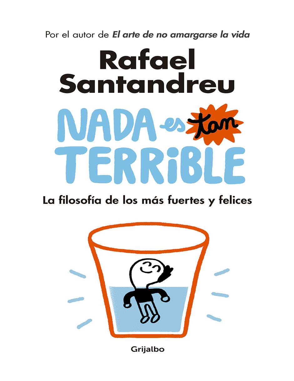 Libro Nada es Tan Terrible Editorial Grijalbo Autor Rafael Santandreu
