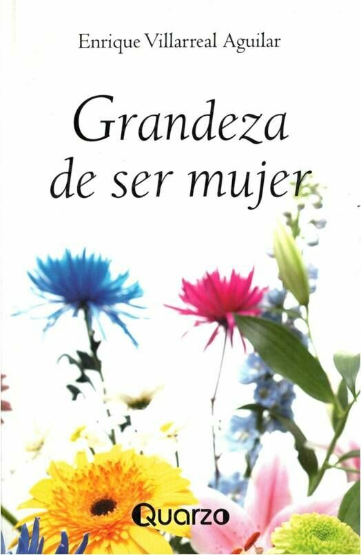 Libro Grandeza De Ser Mujer Autor Enrique Villarreal Aguilar