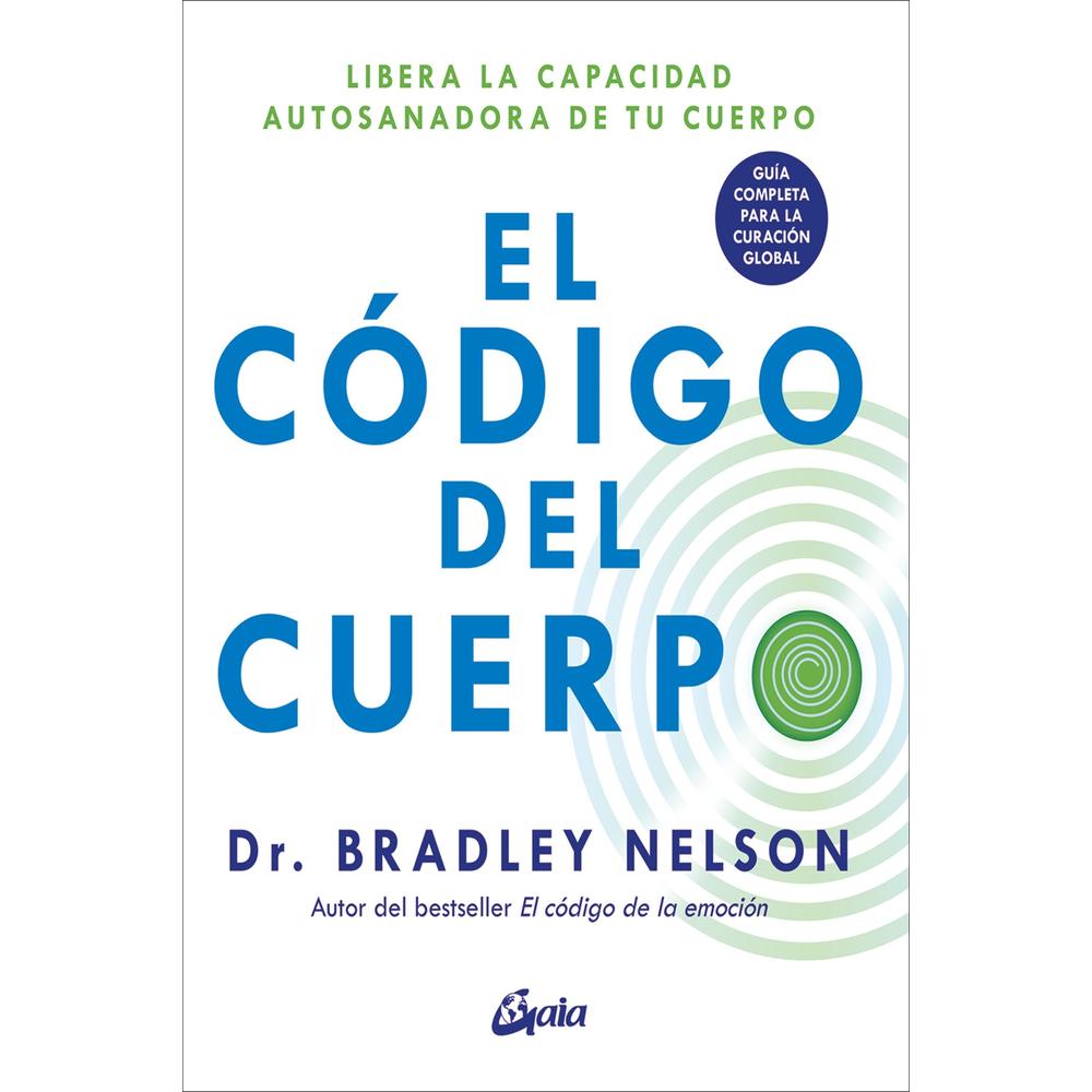 El Código del Cuerpo. Libera la Capacidad Autosanadora de tu Cuerpo