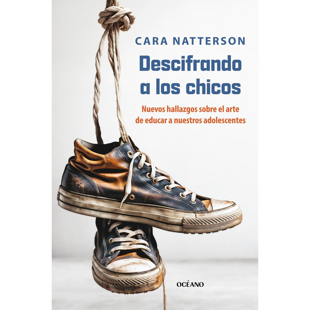 Descifrando a los Chicos. Nuevos Hallazgos sobre el Arte de Educar a Nuestros Adolescentes
