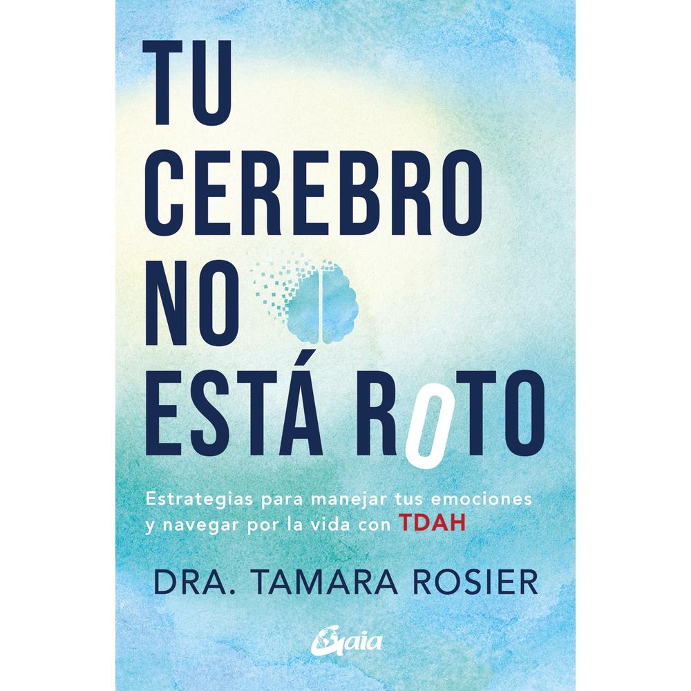 Tu Cerebro no está Roto. Estrategias para Manejar tus Emociones y Navegar por la Vida con TDAH