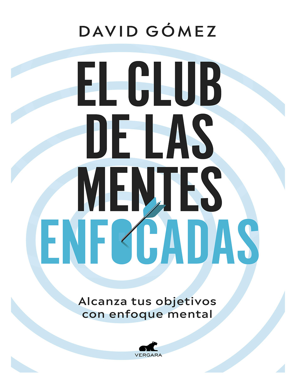 Libro El Club De Las Mentes Enfocadas Alcanza Tus Objetivos Con Enfoque Mental Editorial  Veragara Autor  David Gómez
