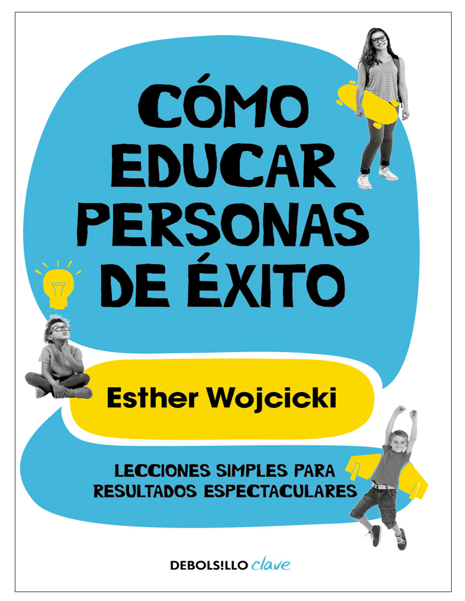 Libro Cómo Educar Personas De Éxito Editorial Debolsillo Autor Esther Wojcicki