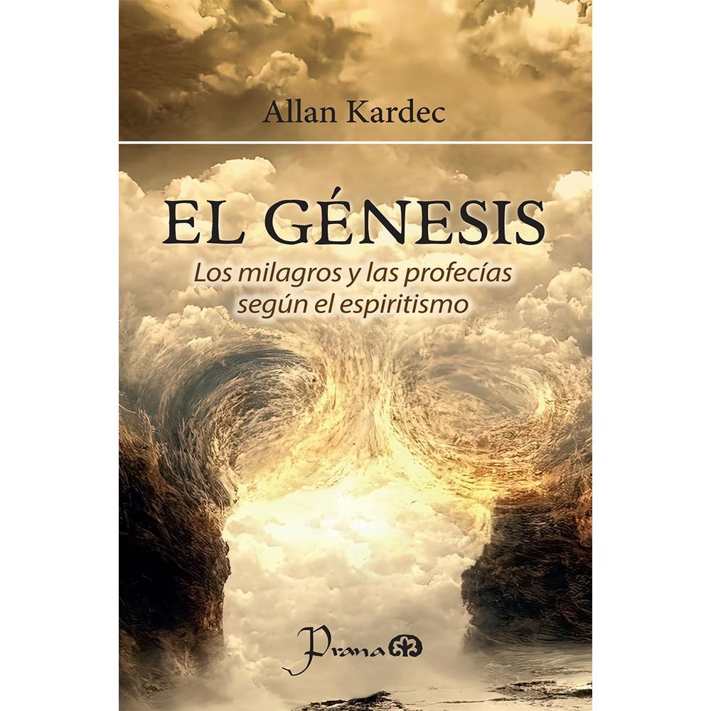 El Génesis. Los Milagros Y Las Profecías Según El Espiritismo