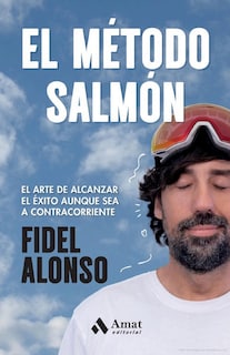Foto 1 | El Método Salmón - Alcanzar El Éxito Aunque Sea A Contracorriente Fidel Alonso Amat Tapa Blanda