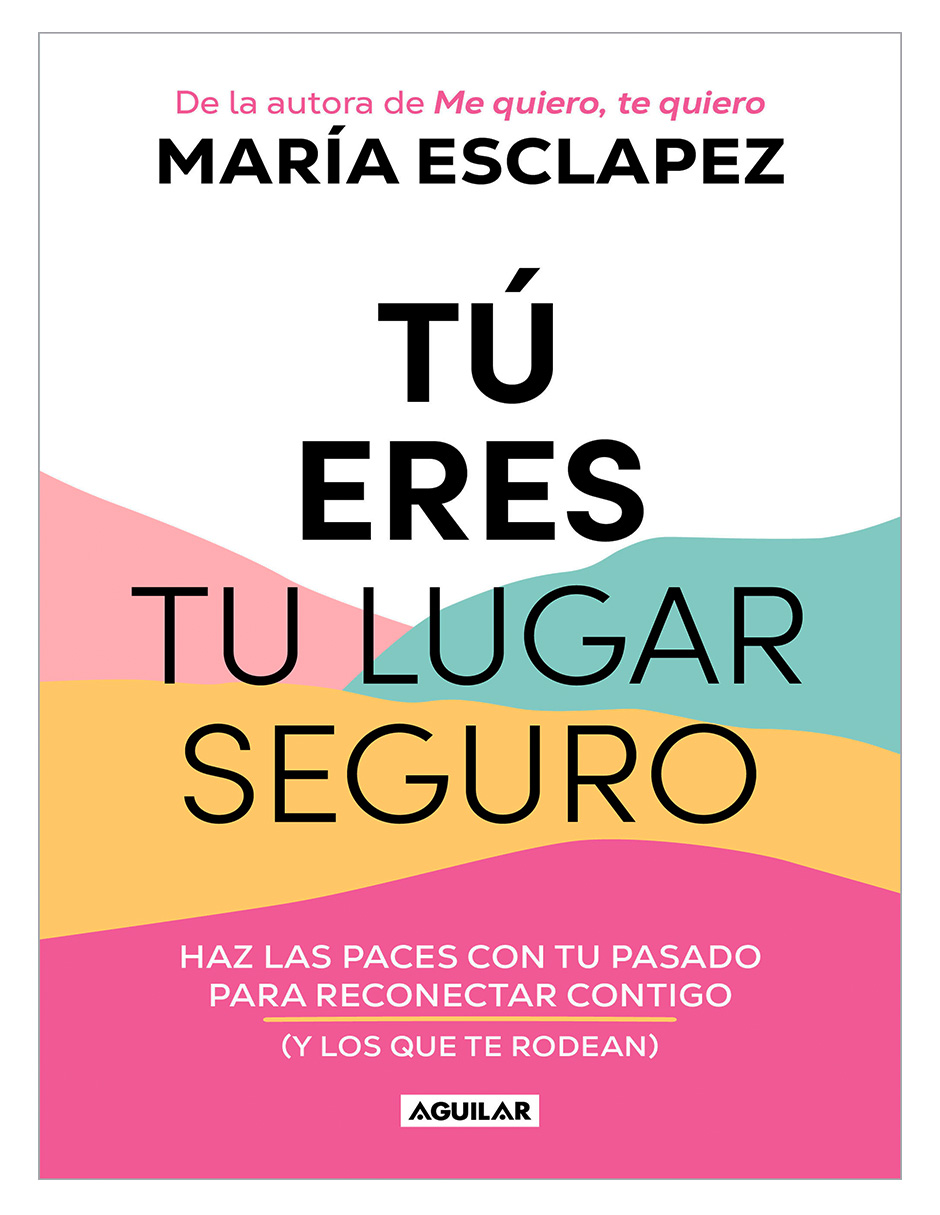 Foto 2 pulgar | Libro Tú Eres Tu Lugar Seguro Editorial Aguilar Autor María Esclapez