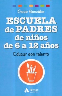 Foto 1 | Escuela De Padres De Ninos De 6 A 12 Años. Educar Con Talento Oscar Gonzalez Amat Tapa Blanda