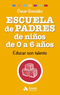 Foto 1 | Escuela De Padres De Ninos De 0 A 6 Años. Educar Con Talento Oscar Gonzalez Vazquez Amat Tapa Blanda