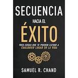 Secuencia Hacia El Éxito: Tres Cosas Que Te Pueden Llevar A