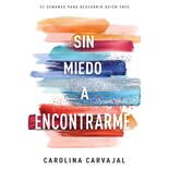 Sin Miedo A Encontrarme: 52 Semanas Para Descubrir Quién Er