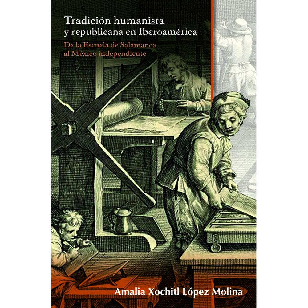 Tradición Humanista Y Republicana En Iberoamérica: De La Escuela De Salamanca Al México Independient