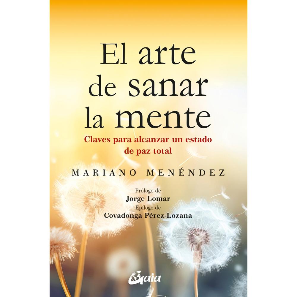 El Arte De Sanar La Mente: Claves Para Alcanzar Un Estado De Paz Total