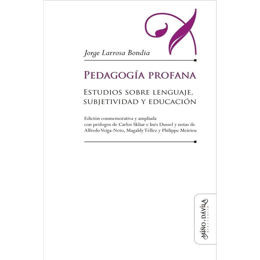 Pedagogía Profana: Estudios Sobre Lenguaje, Subjetividad Y Educación (edición Conmemorativa Y Amplia $551
