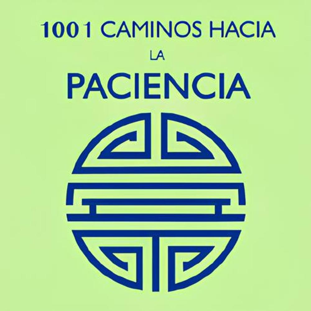 1001 Caminos Hacia La Paciencia