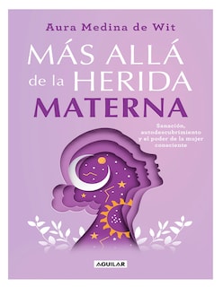 Foto 1 | Libro Mas Alla De La Herida Materna Autor Aura Medina De Wit Editorial Aguilar