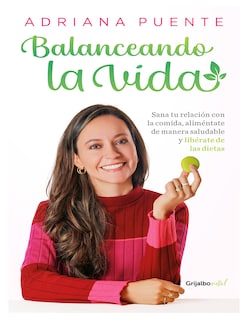 Foto 1 | ''balanceando La Vida: Sana Tu Relación Con La Comida, Esitorial Grijalbo Autor Adriana Puente