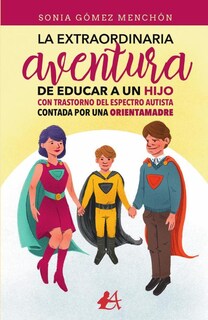Foto 1 | La Extraordinaria Aventura De Educar A Un A Un Hijo Con Trastorno Del Espectro Autista Contada Por Una Orientamadre