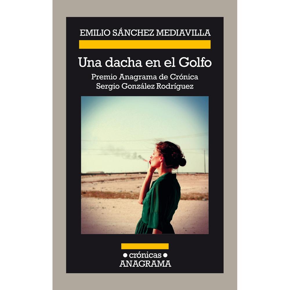 Una Dacha En El Golfo. Premio Anagrama De Crónica Sergio González Rodríguez