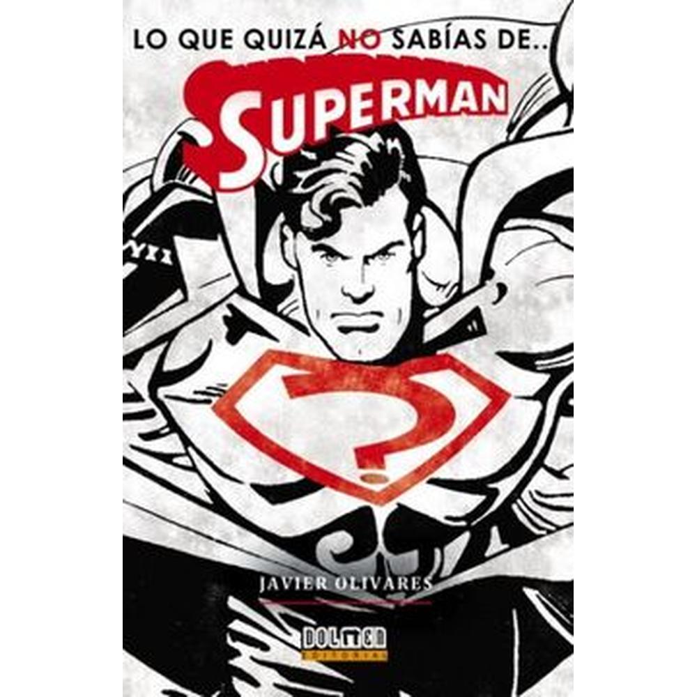 Libro Lo que quizá no sabpias de Superman, de Javier Olivares. Editorial Dolmen