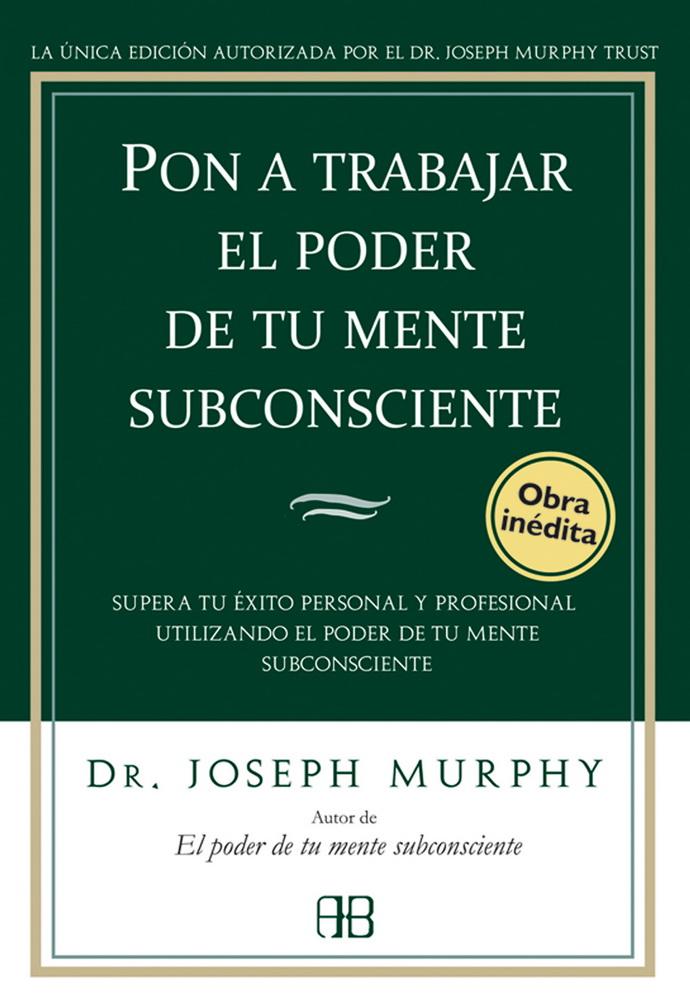 Pon A Trabajar El Poder De Tu Mente Subconsciente