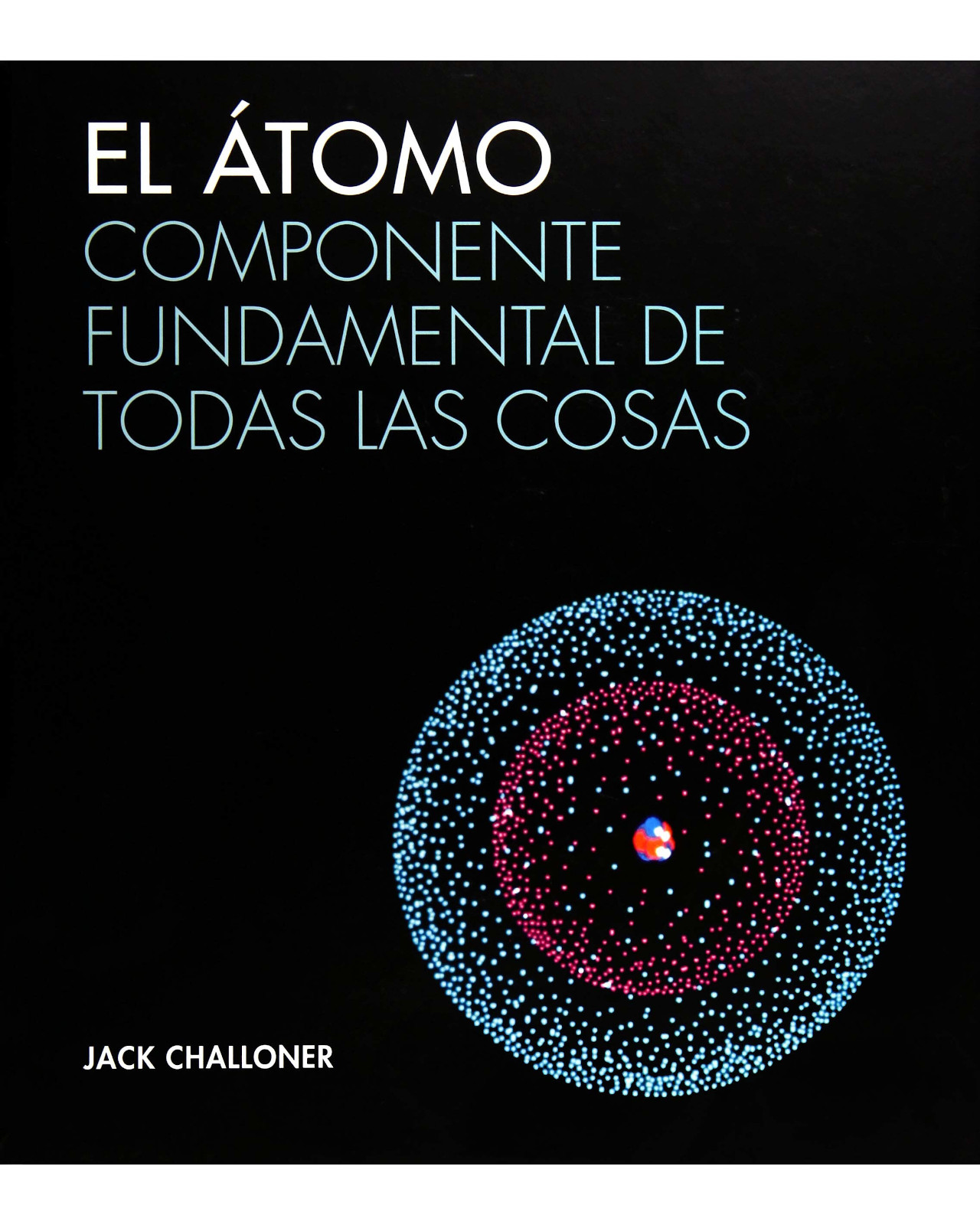 Libro ''atomo. Componente Fundamental De Todas Las Cosas''