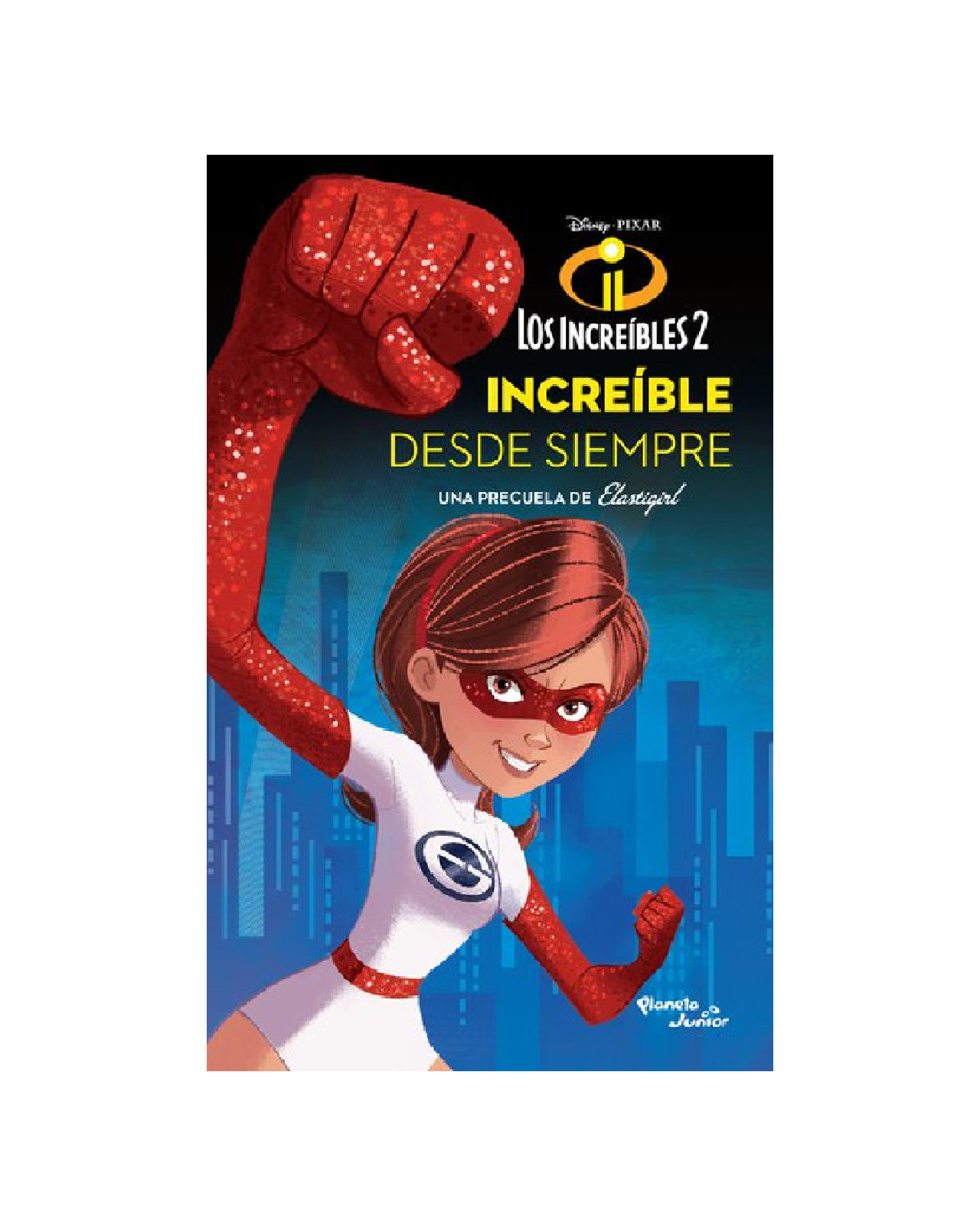 Libro ''los Increíbles 2. Elastigirl. Increíble Desde Siempre''
