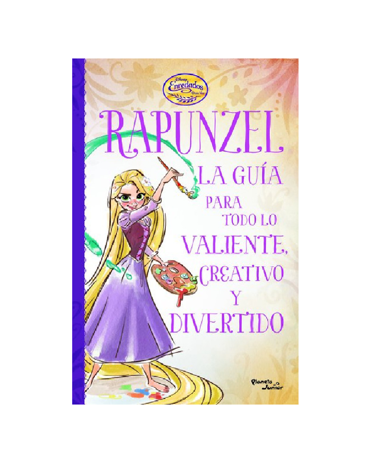 Libro ''enredados. Otra Vez. La Guía De Rapunzel Para Todo Lo Valiente, Creativo Y Diver''