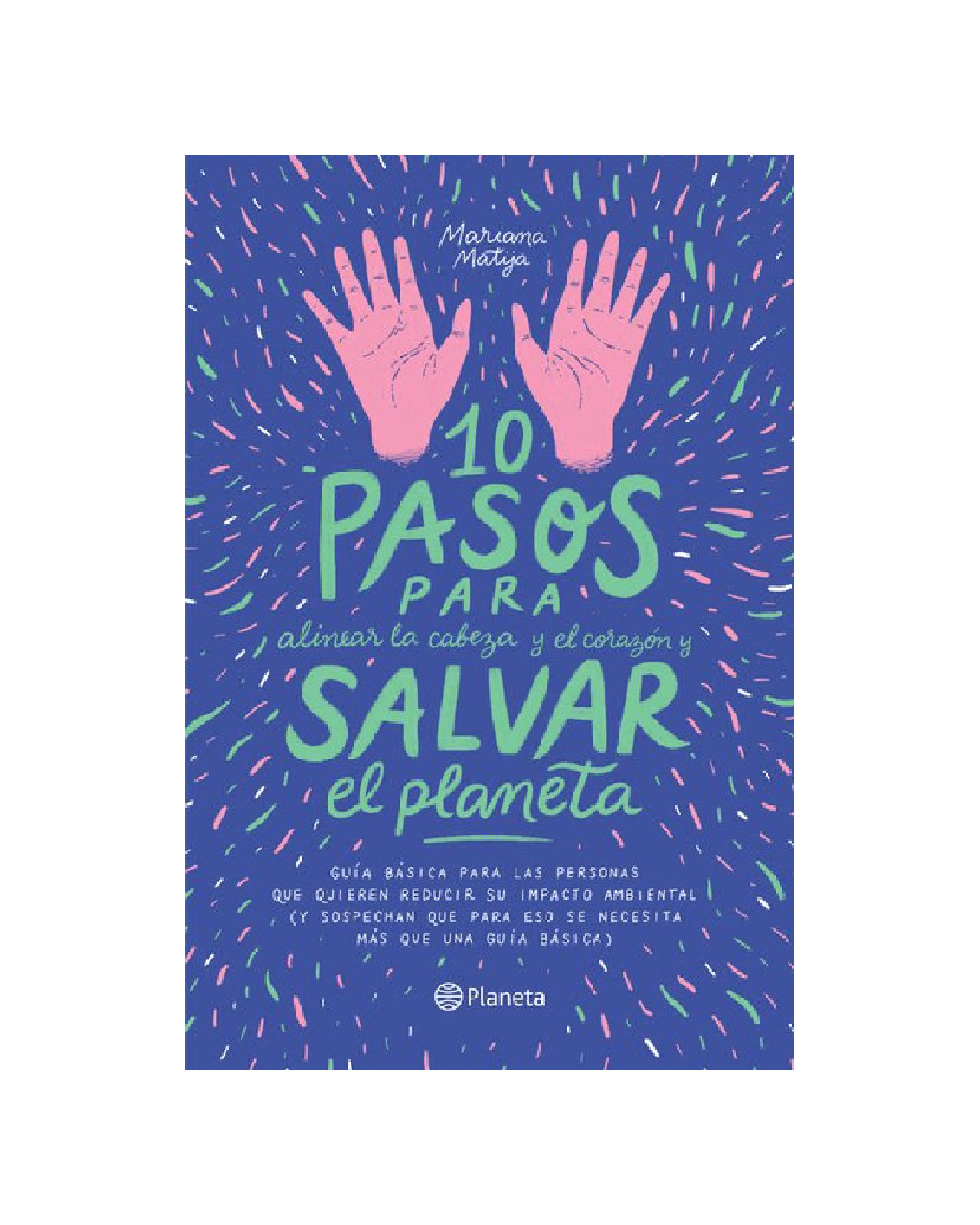 Libro ''10 Pasos Para Alinear La Cabeza Y El Corazón Y Salvar El Planeta''
