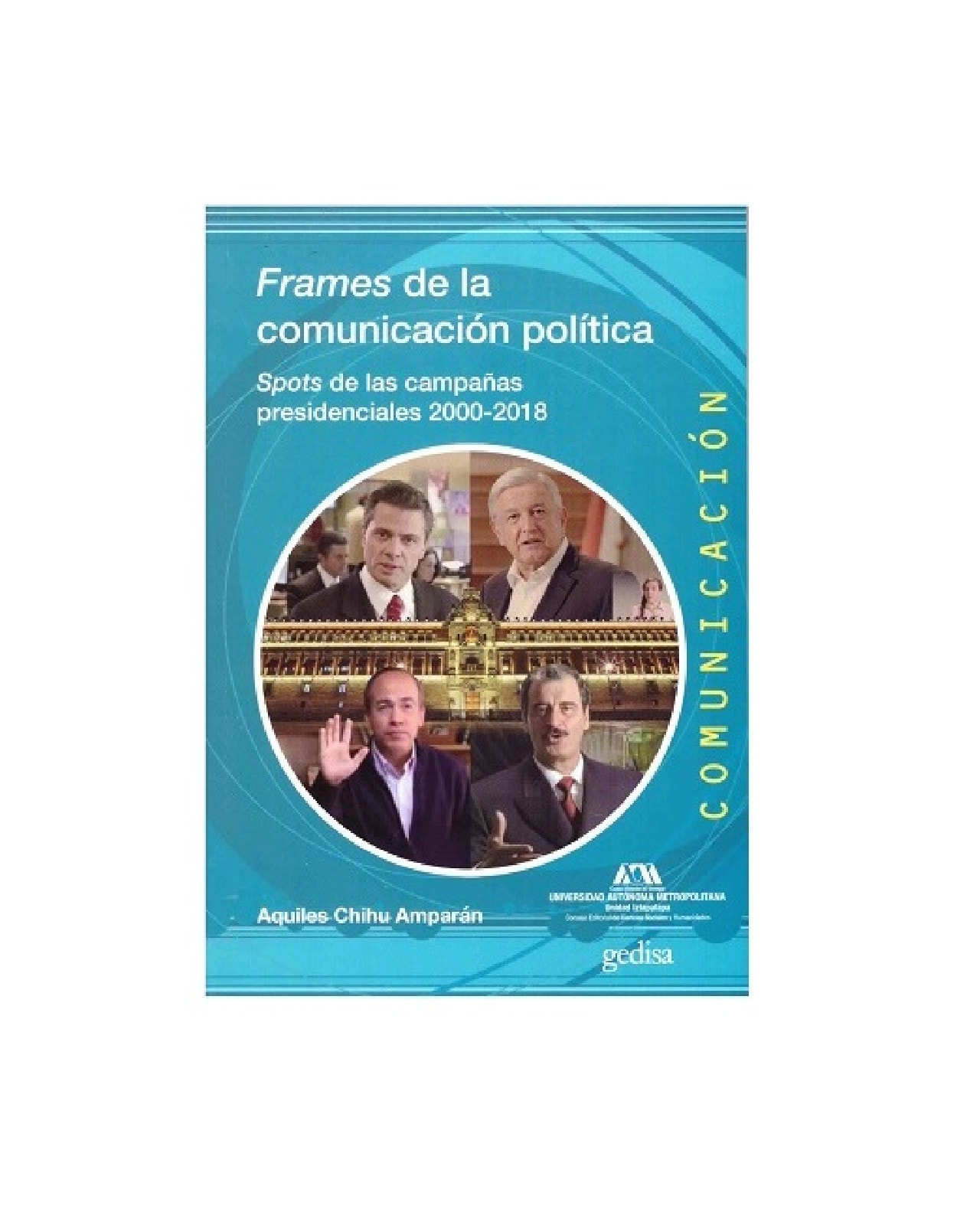 Libro '' Frames De La Comunicación Politica Spots De Las Campañas Presidenciales 2000-2018'' $350