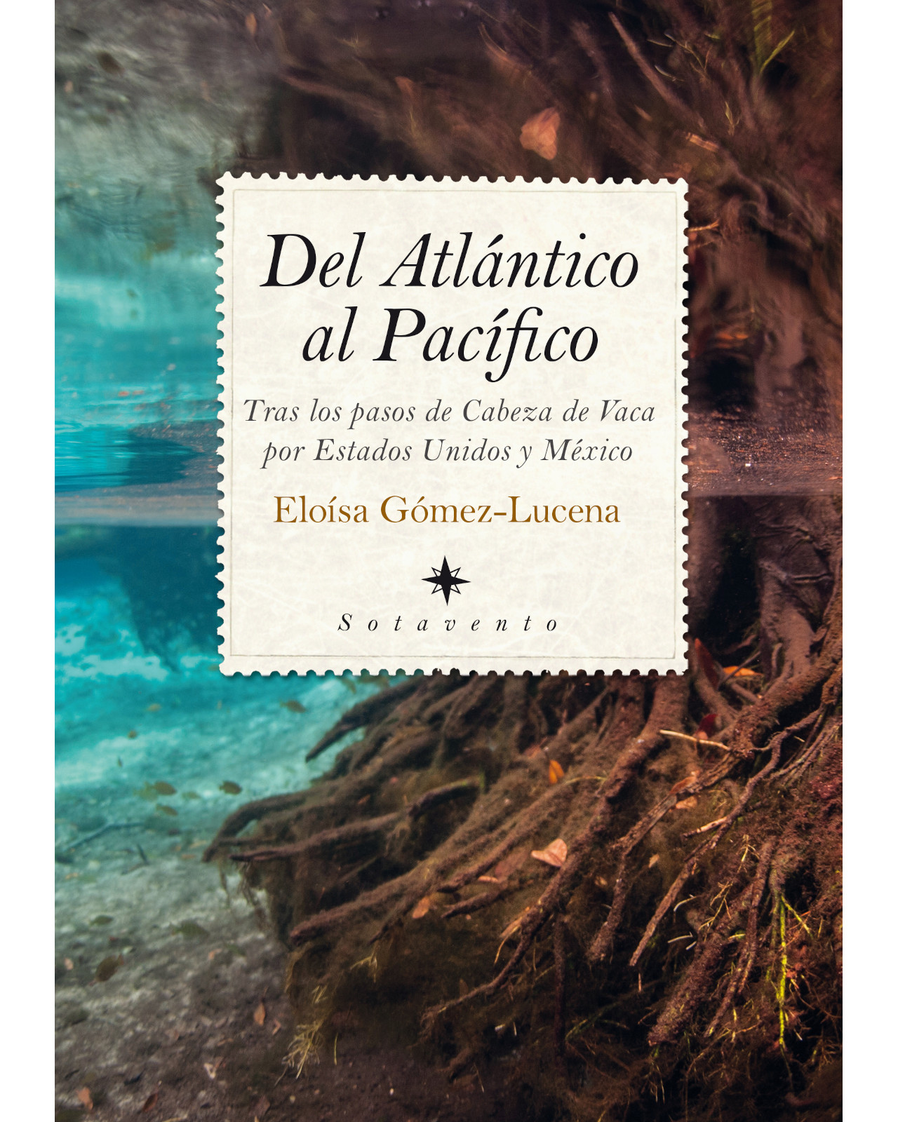 Libro '' Del Atlántico Al Pacífico: Tras Los Pasos De Cabeza De Vaca Por Estados Unidos Y México''