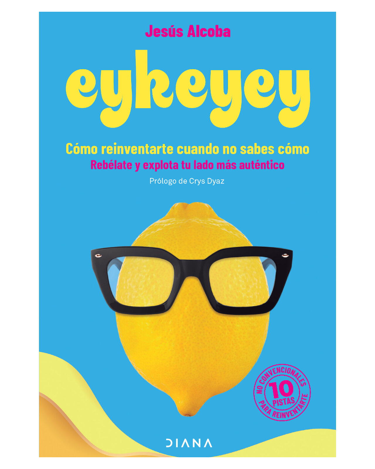 Libro ''eykeyey: Cómo Reinventarte Cuando No Sabes Cómo''