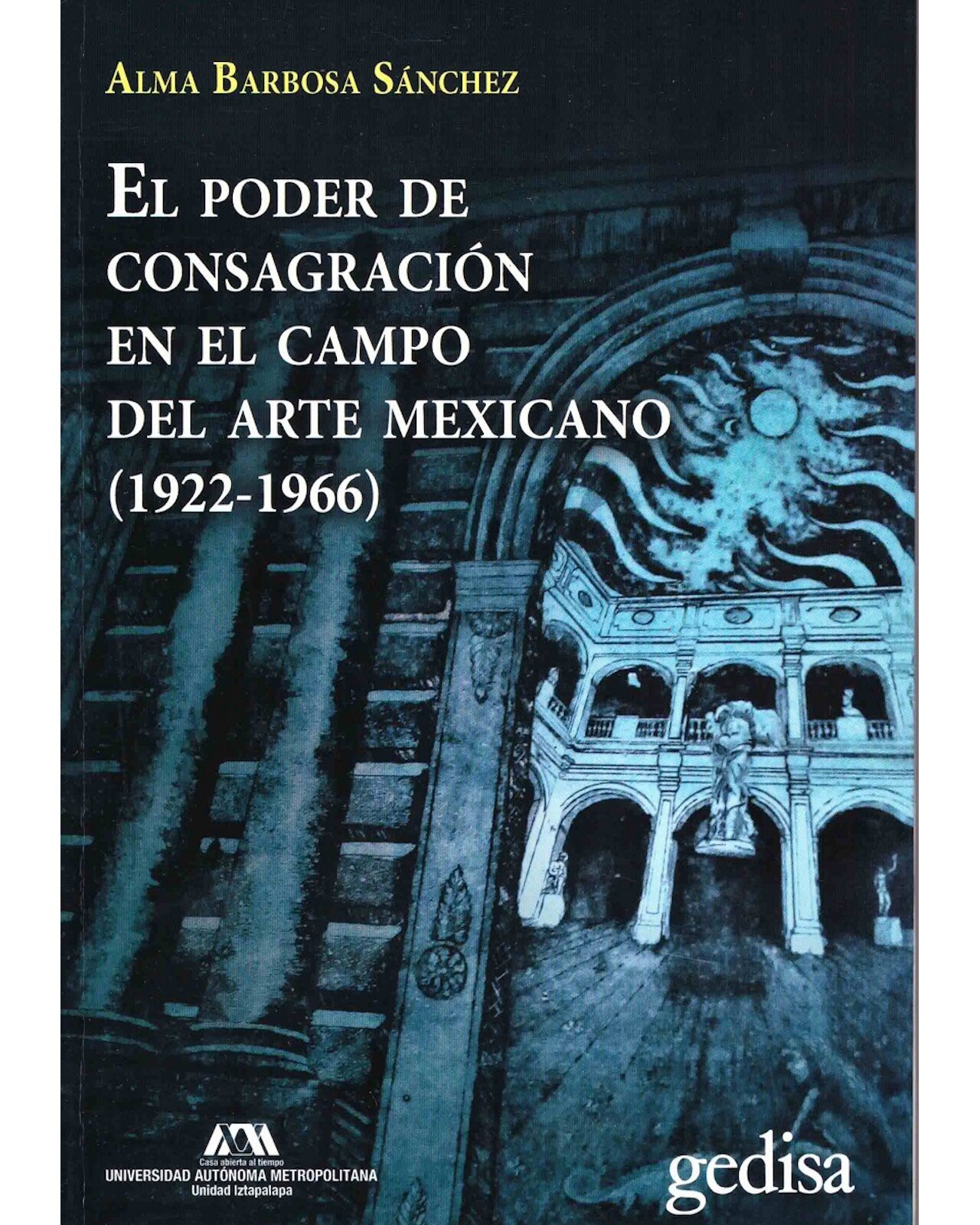 Libro ''el Poder De Consagración En El Campo Del Arte Mexicano (1922-1966)'' $510