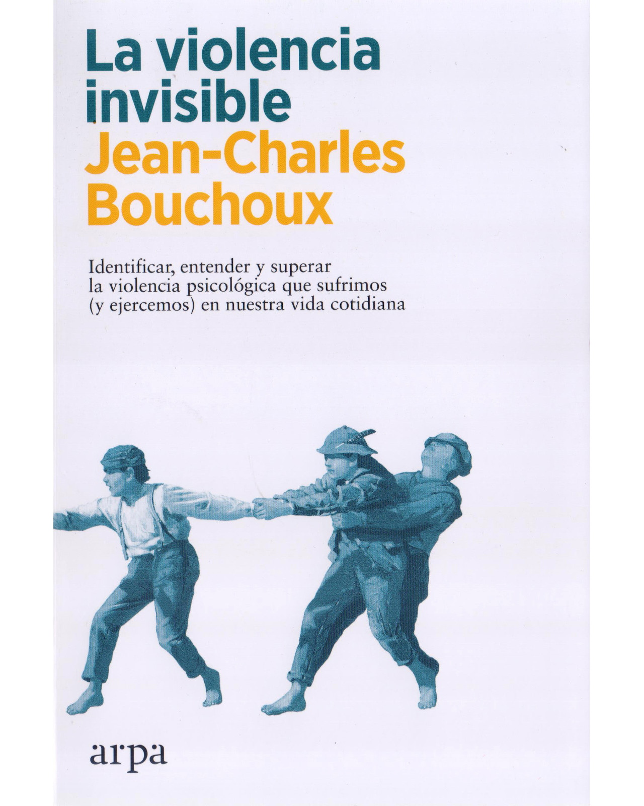 Libro ''la Violencia Invisible. Identificar, Entender Y Superar La Violencia Que Sufrimos''