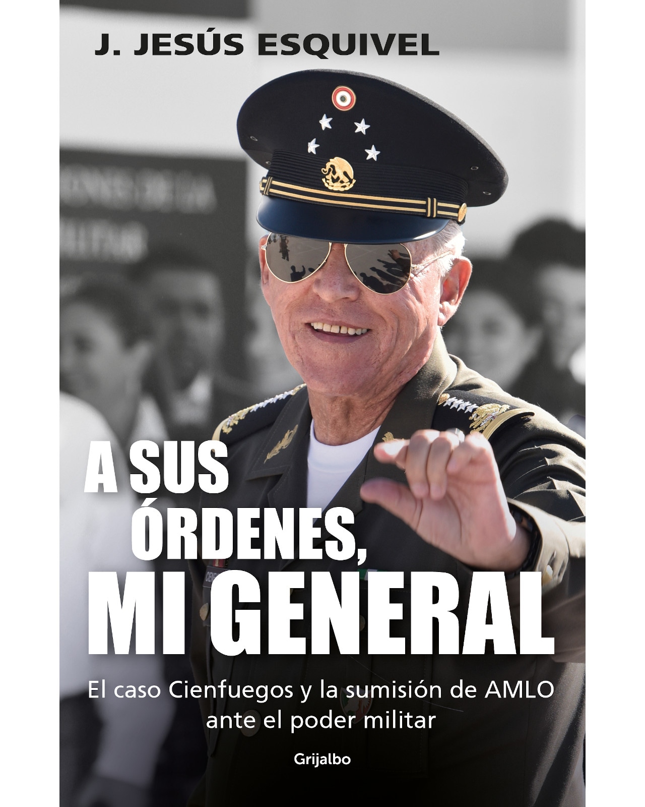 Libro 'A Sus Órdenes, Mi General' J. Jesus Esquivel $975