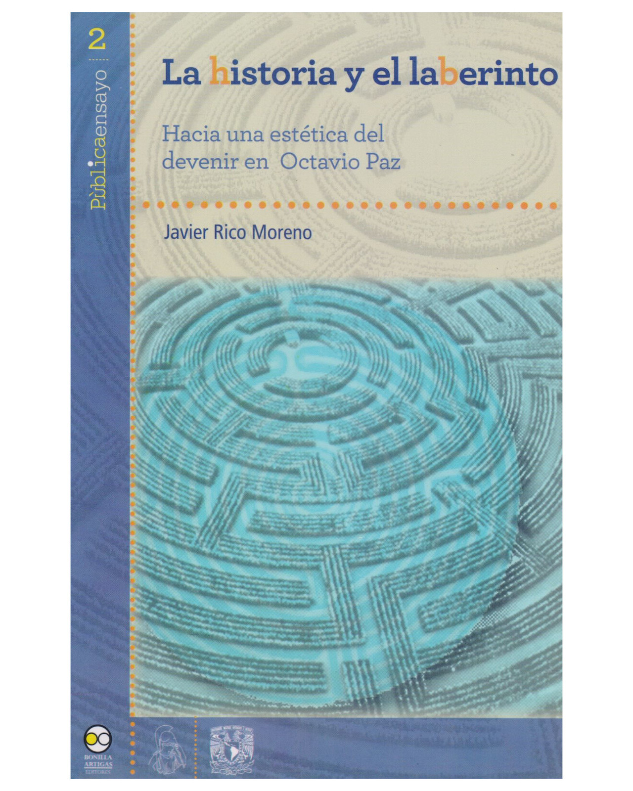 Libro ''La Historia y El Laberinto. Hacia Una Estética Del Devenir En Octavio Paz''