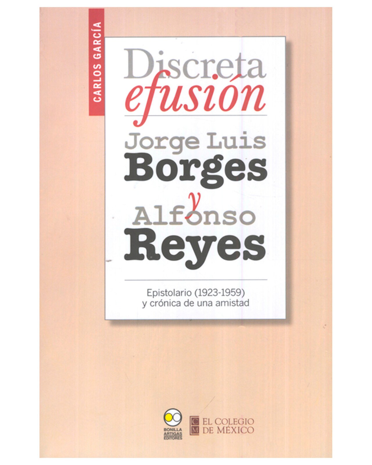 Libro ''Discreta Efusión. Jorge Luis Borges Y Alfonso Reyes. Epistolario (1923-1959)'' $520