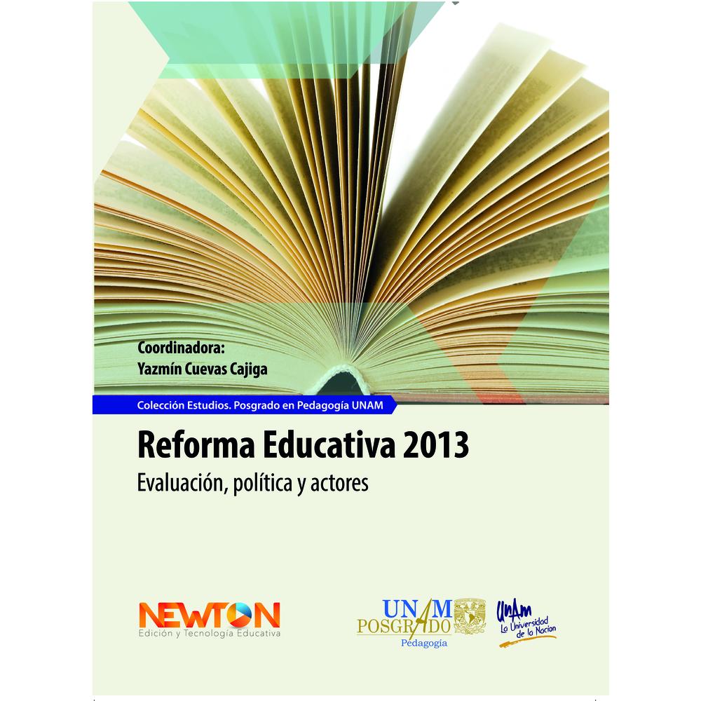 Libro Reforma Educativa 2013 Evaluación Política y Actores Editorial Newton Autor Yazmín Cuevas Cajiga