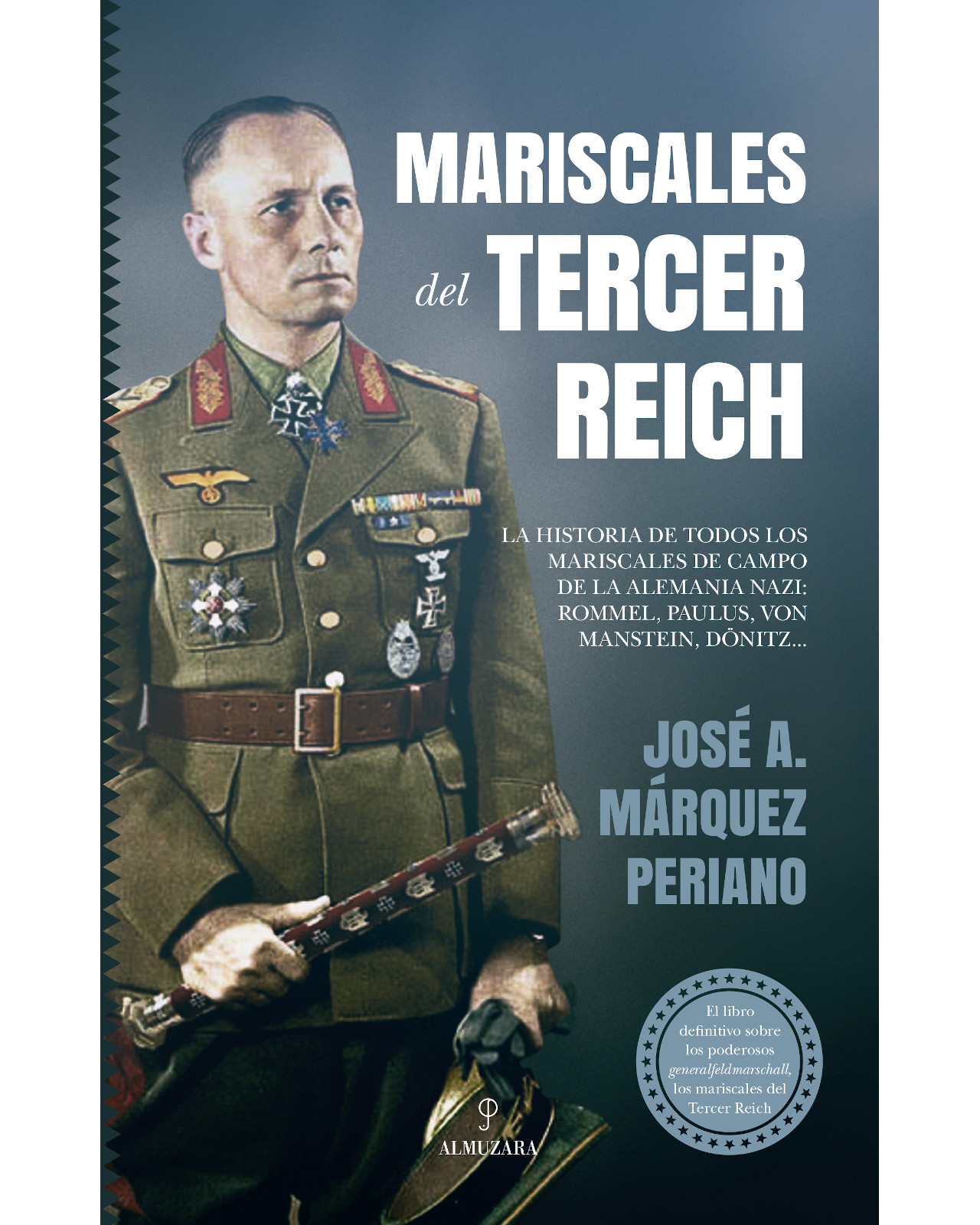 Libro Mariscales del Tercer Reich Editorial Almuzara Autor José Antonio Márquez Periano