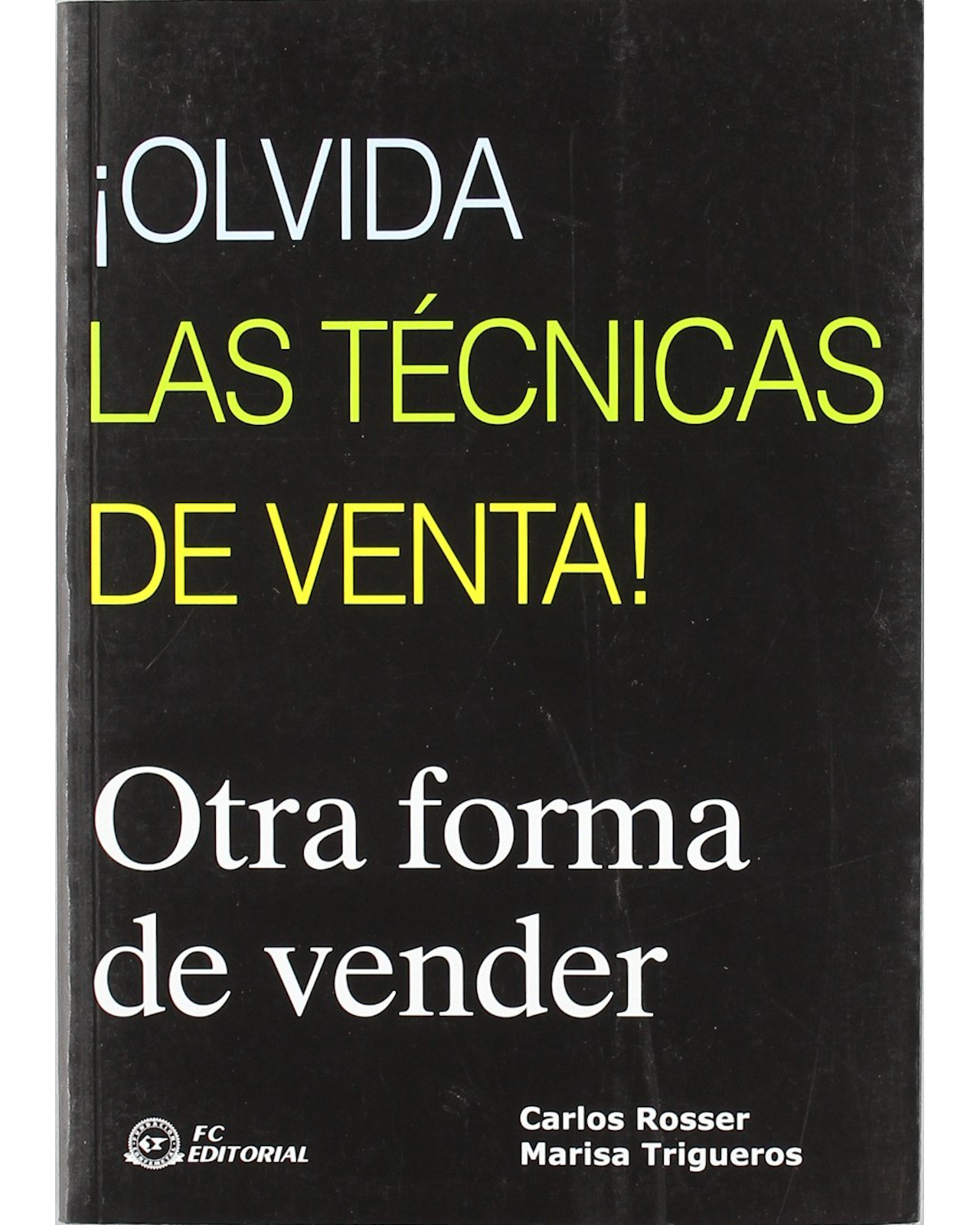 Foto 1 | Libro ¡Olvida Las Técnicas De Venta! Autor Carlos Rosser y Marisa Trigueros