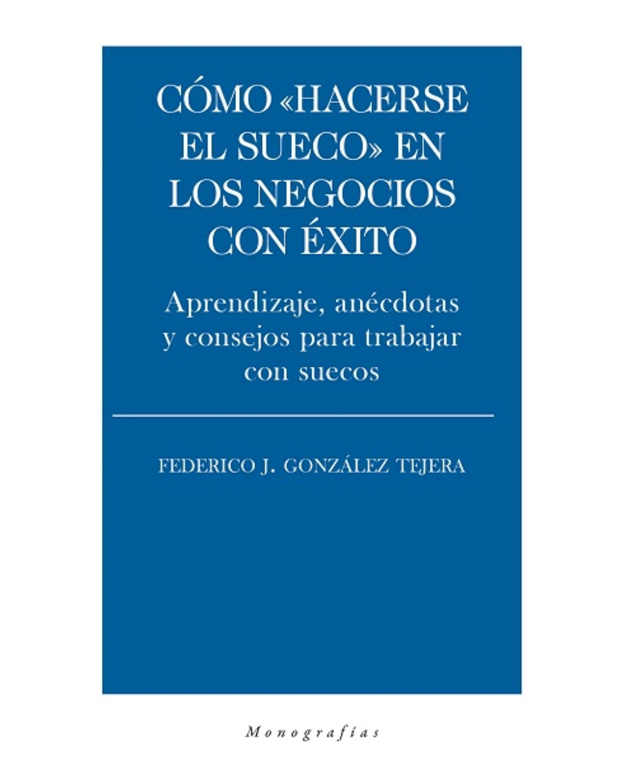 Libro Cómo ''Hacerse el Sueco'' en los Negocios con Éxito Editorial Biblioteca Nueva Autor Federico J. González Tejera