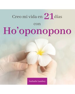 Foto 1 | Libro Creo Mi Vida en 21 Días con Ho'oponopono Grupo Editorial Tomo Nathalie Lamboy