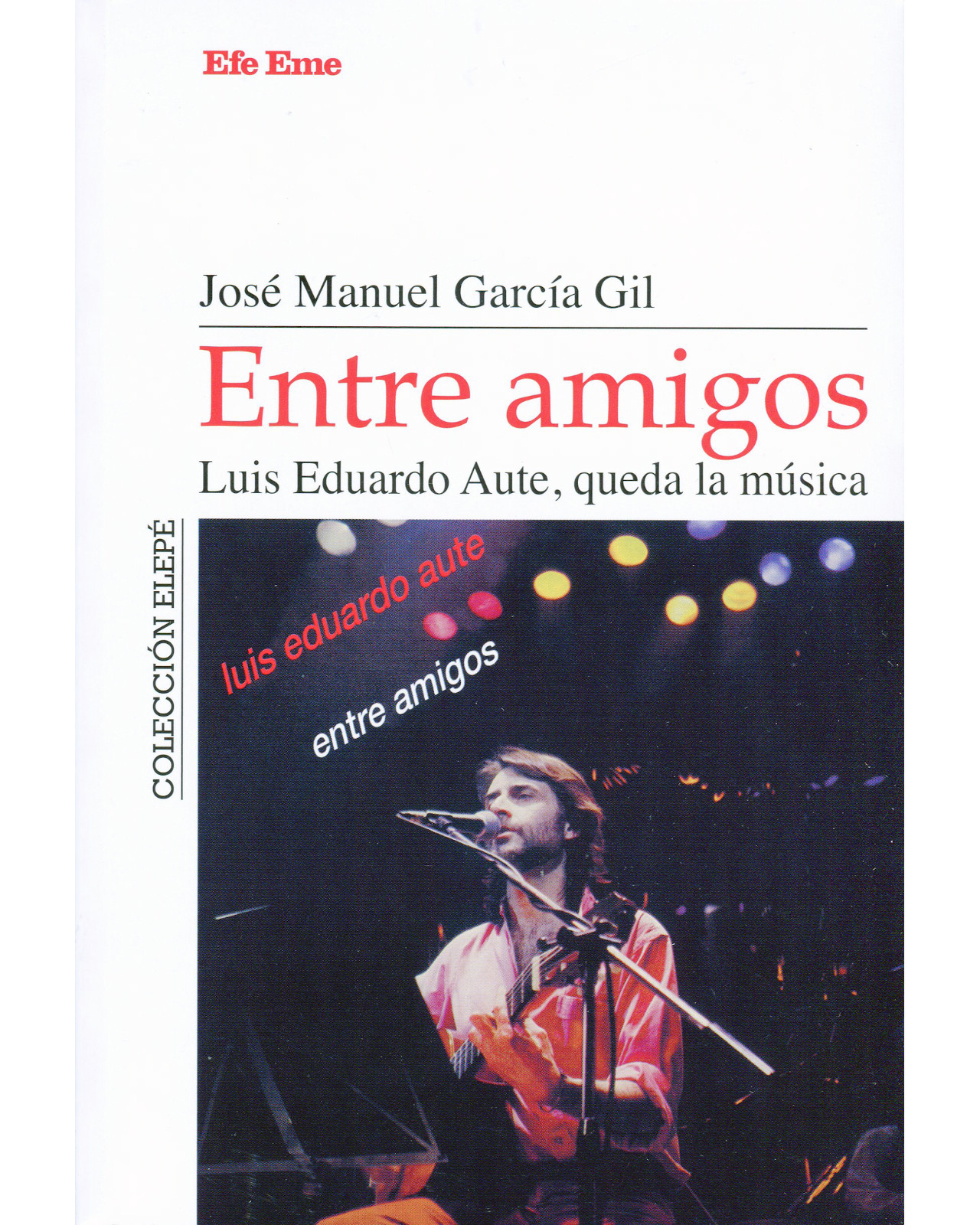 Foto 2 pulgar | Libro Entre Amigos Luis Eduardo Aute Queda La Música Efe Eme García Gil José Manuel