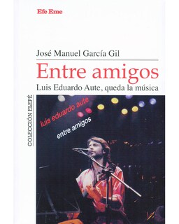 Foto 1 | Libro Entre Amigos Luis Eduardo Aute Queda La Música Efe Eme García Gil José Manuel