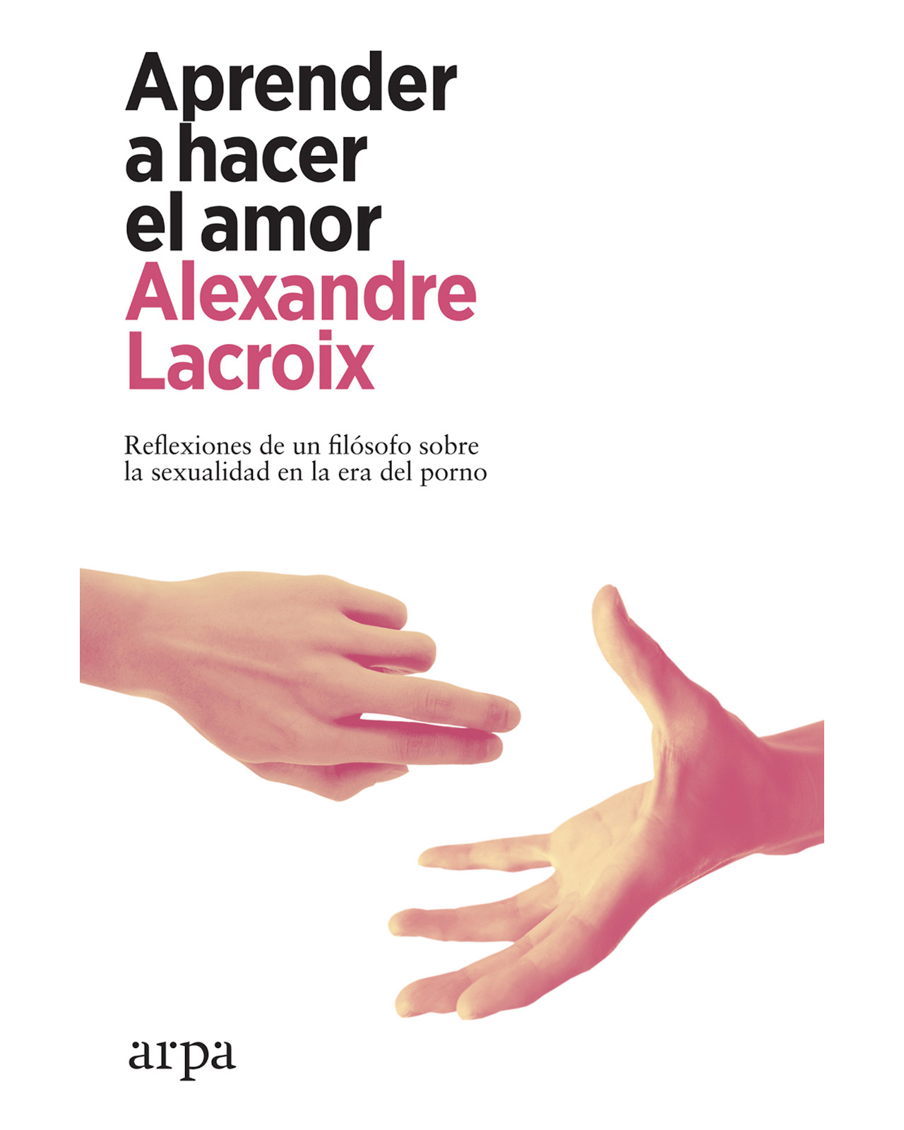 Libro Aprender a Hacer el Amor Editorial Arpa Editores Autor Lacroix Alexandre
